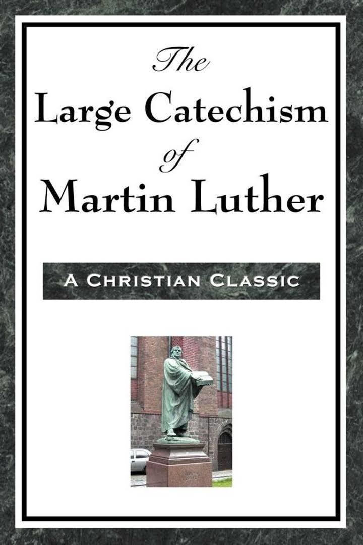 Luther's Large Catechism t2gstaticcomimagesqtbnANd9GcSLa5MvNHUdeOjBaD