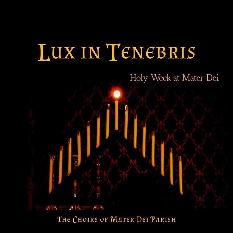 Lux in Tenebris New Liturgical Movement A New CD of Sacred Music quotLux in Tenebris