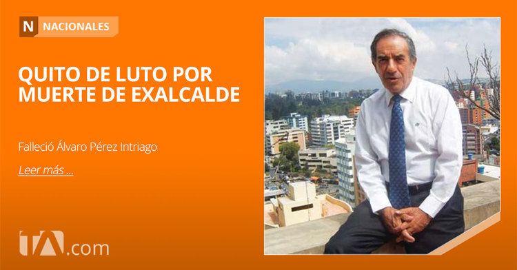 Álvaro Pérez Intriago Quito lamenta el fallecimiento del ex alcalde lvaro Prez