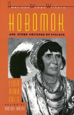 Lydia Maria Child Hobomok Other Writings on Indians by Lydia Maria Child by Lydia