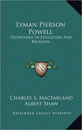 Lyman Pierson Powell Lyman Pierson Powell Pathfinder in Education and Religion Amazon