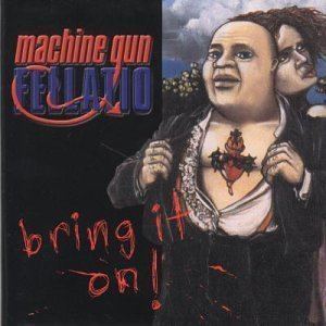 Machine Gun Fellatio Bring It On Machine Gun Fellatio album Wikipedia