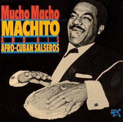Machito Mucho Macho Machito amp His AfroCuban Salseros Machito