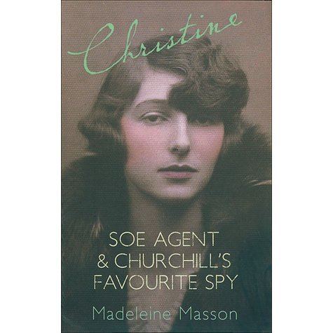Madeleine Masson Christine SOE Agent Churchills Favourite Spy by Madeleine Masson