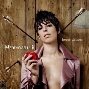 Mademoiselle K MADEMOISELLE K Listen and Stream Free Music Albums New Releases