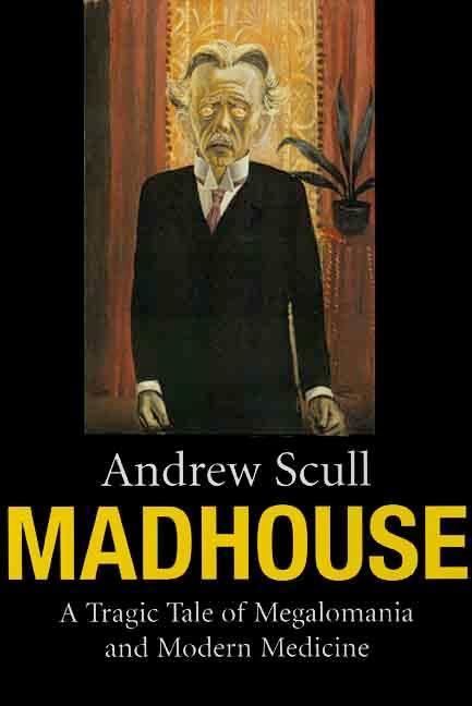 Madhouse: A Tragic Tale of Megalomania and Modern Medicine t0gstaticcomimagesqtbnANd9GcSGe7U09RUJ5lljG