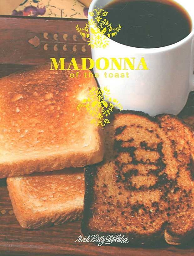 Madonna of the Toast t1gstaticcomimagesqtbnANd9GcTrNgrlqaxi6jO77F
