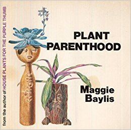Maggie Baylis Practising Plant Parenthood Maggie Baylis 9780912238616 Amazon