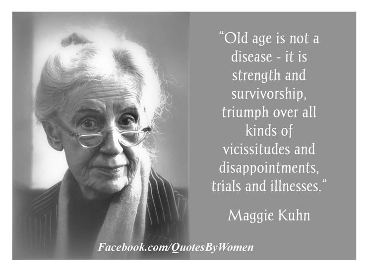 Maggie Kuhn Old Age is Not a Disease Quotes By Women