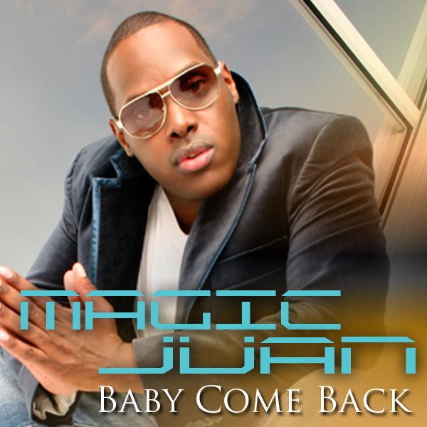 Magic Juan (reggaeton musician) Baby Come Back Single by Magic Juan on Apple Music