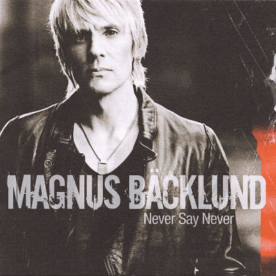Magnus Backlund Hard Rock AOR Heaven MAGNUS BACKLUND Never Say Never