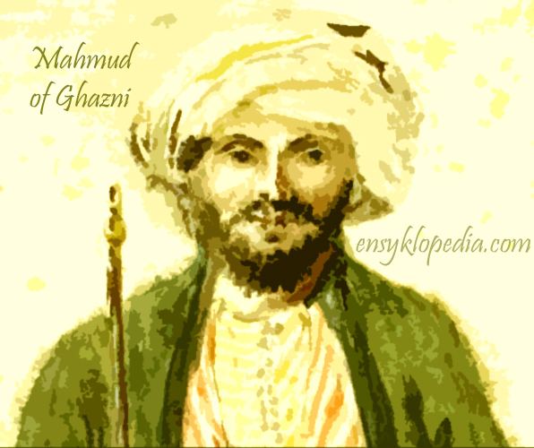 Mahmud of Ghazni Mahmud of Ghazni Prominent Ruler of Ghaznavid Empire Raided