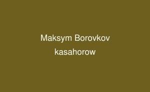 Maksym Borovkov Maksym Borovkov English kasahorow