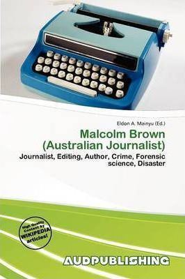 Malcolm Brown (Australian journalist) Malcolm Brown Australian Journalist Eldon A Mainyu 9786137773314
