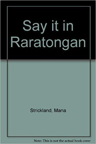 Mana Strickland Say it in Raratongan Mana Strickland 9780858070417 Amazoncom Books