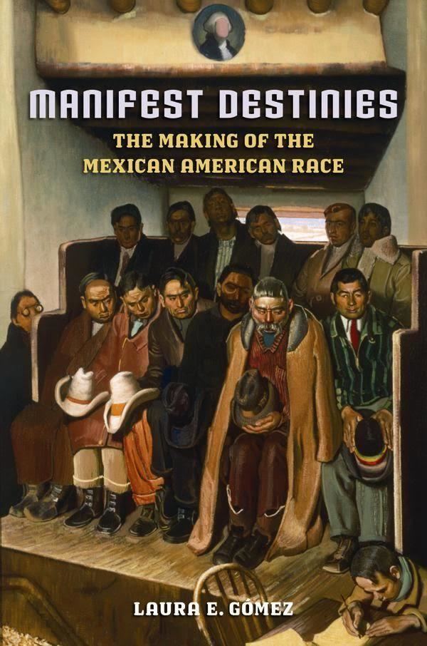 Manifest Destinies: The Making of the Mexican American Race t0gstaticcomimagesqtbnANd9GcSH6yVJqApXnoaEnR
