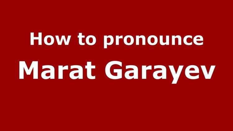 Marat Garayev How to pronounce Marat Garayev RussianRussia PronounceNamescom