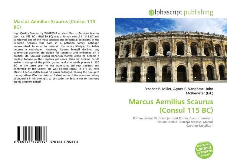 Marcus Aemilius Scaurus (consul 115 BC) Marcus Aemilius Scaurus Consul 115 BC 9786131702112