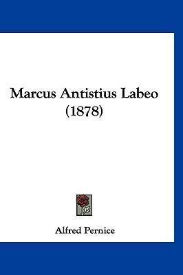 Marcus Antistius Labeo Booktopia Marcus Antistius Labeo 1878 by Alfred Pernice