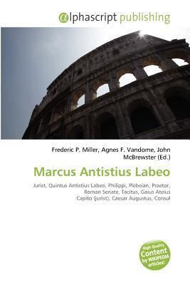 Marcus Antistius Labeo Marcus Antistius Labeo by Frederic P Miller Agnes F Vandome John
