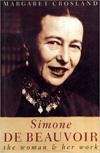 Margaret Crosland (writer) Simone de Beauvoir The Woman and Her Work Margaret Crosland