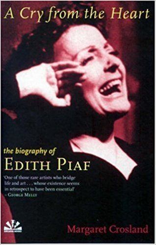 Margaret Crosland (writer) Cry From the Heart The Biography of Edith Piaf Margaret Crosland