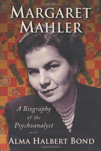 Margaret Mahler Margaret Mahler A Biography of the Psychoanalyst Amazon