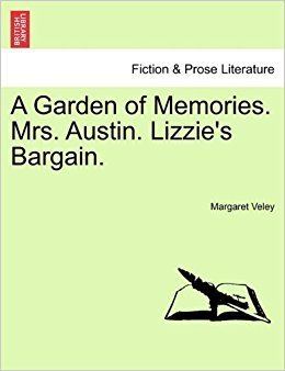 Margaret Veley A Garden of Memories Mrs Austin Lizzies Bargain Margaret Veley