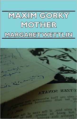Margaret Wettlin Maxim Gorky Mother Margaret Wettlin 9781406731798 Amazoncom Books