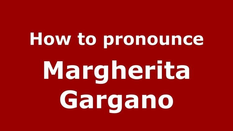 Margherita Gargano How to pronounce Margherita Gargano ItalianItaly PronounceNames