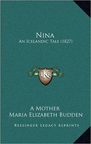 Maria Elizabeth Budden Nina An Icelandic Tale 1827 A Mother Maria Elizabeth Budden