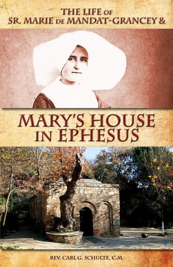 Marie de Mandat-Grancey The Life of Sr Marie de MandatGrancey and Marys House in Ephesus