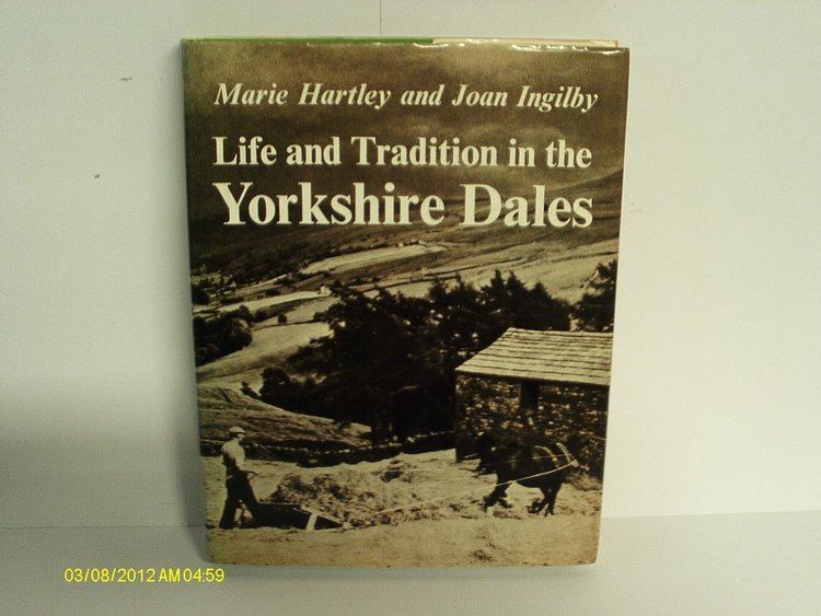 Marie Hartley Life Tradition in the Yorkshire Dales Marie Hartley Joan Ingilby