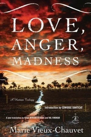 Marie Vieux Chauvet Love Anger Madness A Haitian Trilogy by Marie VieuxChauvet