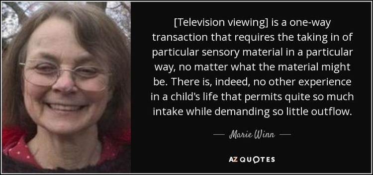 Marie Winn Marie Winn quote Television viewing is a oneway transaction that