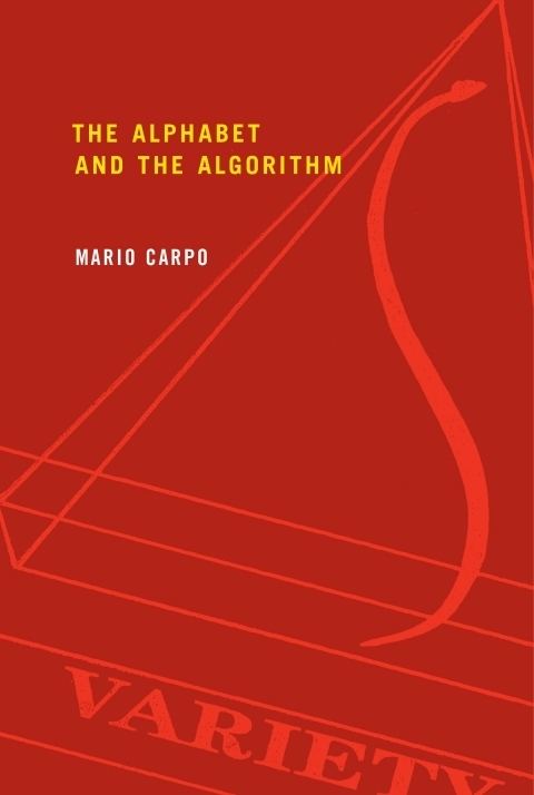 Mario Carpo The Alphabet and the Algorithm The MIT Press