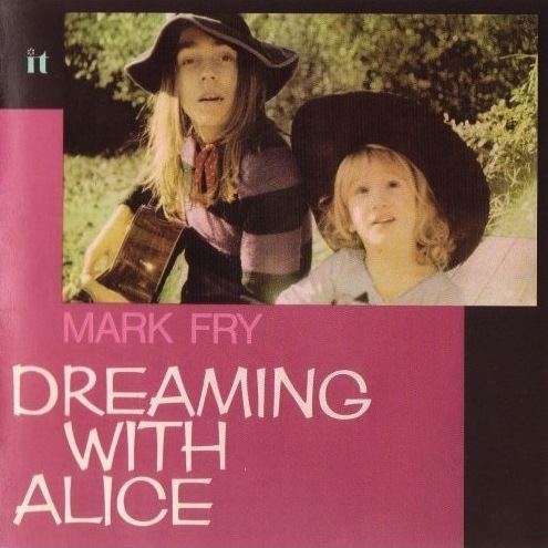 Mark Fry MAEK FRYUK Dreaming With Alice 1972 I Lived In Trees Dream
