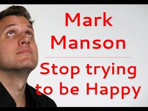 Mark Manson Mark Manson Stop trying to be Happy YouTube