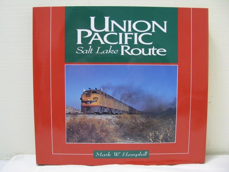 Mark W. Hemphill Union Pacific Salt Lake Route by Mark W Hemphill Hardcover Book