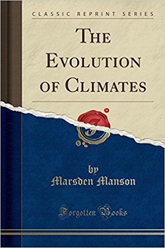 Marsden Manson The Evolution of Climates Classic Reprint Marsden Manson