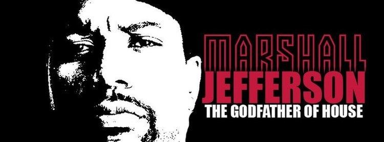 Marshall Jefferson MARSHALL JEFFERSON THE GODFATHER OF HOUSE CHICAGO