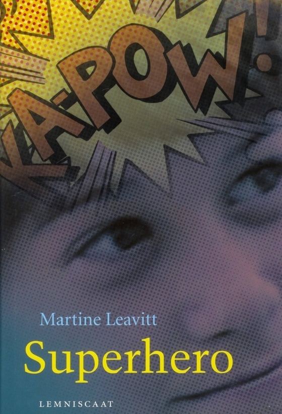 Martine Leavitt Superhero Martine Leavitt bibliotheekema