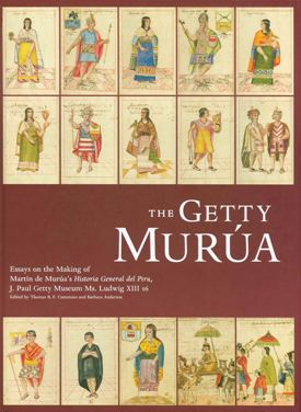 Martín de Murúa The Getty Murua Essays on the Making of Martin de Murua39s Historia