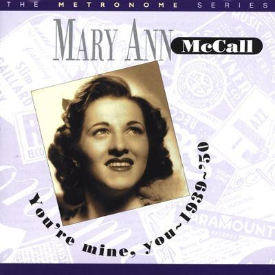 Mary Ann McCall You39re Mine You 19391950 Mary Ann McCall Songs