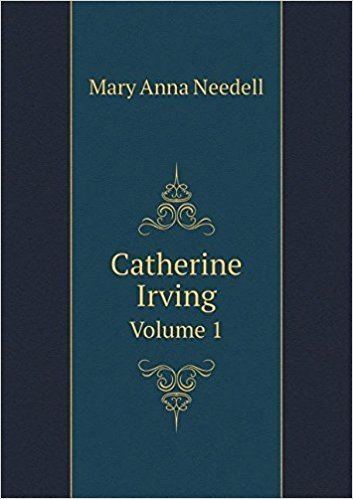 Mary Anna Needell Catherine Irving Volume 1 Mary Anna Needell 9785519210737 Books