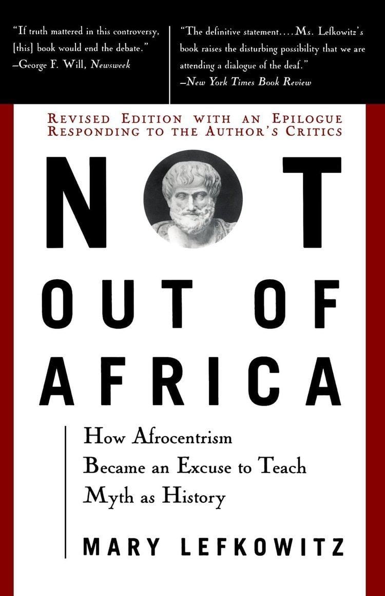 Mary Lefkowitz Not Out Of Africa How quotAfrocentrismquot Became An Excuse To