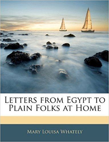 Mary Louisa Whately Letters from Egypt to Plain Folks at Home Mary Louisa Whately