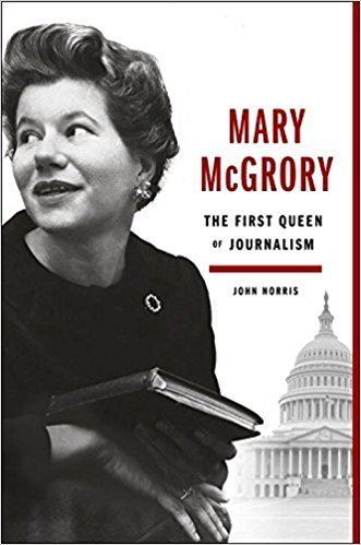 Mary McGrory Mary McGrory The First Queen of Journalism John Norris