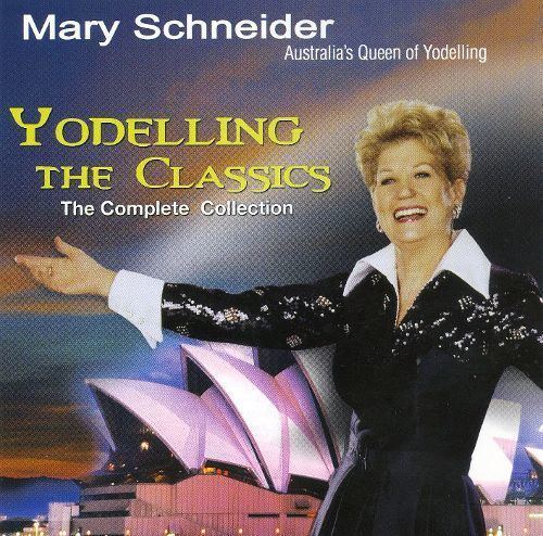 Mary Schneider Yodelling the Classics The Complete Collection Mary Schneider