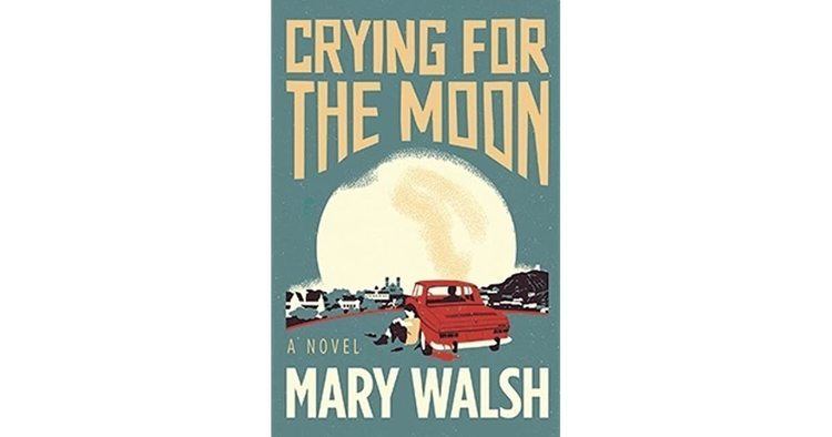 Crying for the Moon by Mary Walsh